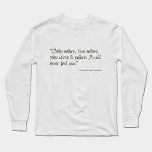 A Quote about Nature by Frank Lloyd Wright Long Sleeve T-Shirt